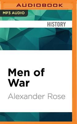 Men of War: The American Soldier in Combat at Bunker Hill, Gettysburg, and Iwo Jima - Rose, Alexander, and Marantz, David (Read by)