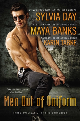Men Out of Uniform: Three Novellas of Erotic Surrender - Day, Sylvia, and Banks, Maya, and Tabke, Karin