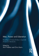 Men, Power and Liberation: Readings of Masculinities in Spanish American Literatures