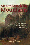 Men to Match My Mountains: The Opening of the Far West 1840-1900 - Stone, Irving