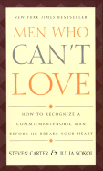 Men Who Can't Love: 4how to Recognize a Commitmentphobic Man Before He Breaks Your Heart