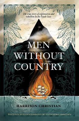 Men Without Country: The true story of exploration and rebellion in the South Seas - Christian, Harrison