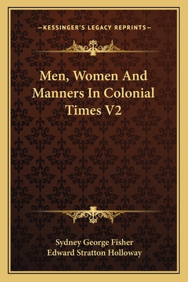 Men, Women And Manners In Colonial Times V2 - Fisher, Sydney George