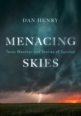 Menacing Skies: Texas Weather and Stories of Survival - Henry, Dan