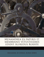 Menandrea Ex Papyris Et Membranis Vetustissimis Edidit Alfredus Koerte