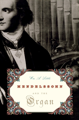 Mendelssohn and the Organ - Little, Wm A