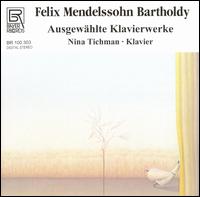 Mendelssohn: Ausgewhlte Klavierwerke - Nina Tichman (piano)
