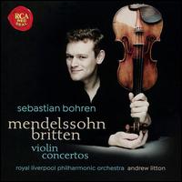 Mendelssohn, Britten: Violin Concertos - Sebastian Bohren (violin); Royal Liverpool Philharmonic Orchestra; Andrew Litton (conductor)