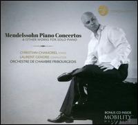 Mendelssohn: Piano Concertos & Other Works for Solo Piano - Christian Chamorel (piano); Orchestre de Chambre Fribourgeois; Laurent Gendre (conductor)