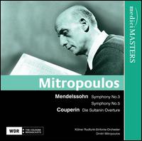 Mendelssohn: Symphony No. 3 "Scottish"; Symphony No. 5 "Reformation"; Couperin: La Sultane - WDR Orchestra, Kln; Dimitri Mitropoulos (conductor)