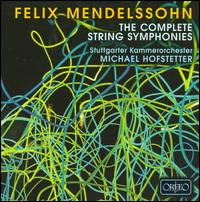 Mendelssohn: The Complete String Symphonies - Alexander Sitkovetsky (violin); Dinorah Varsi (piano); Stuttgart Chamber Orchestra; Michael Hofstetter (conductor)