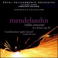 Mendelssohn: Violin Concerto in E minor, Op. 64; A Midsummer Night's Dream - Leland Chen (violin); Royal Philharmonic Orchestra; Jane Glover (conductor)