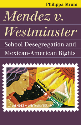 Mendez V. Westminster: School Desegregation and Mexican-American Rights - Strum, Philippa