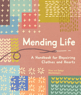 Mending Life: A Handbook for Repairing Clothes and Hearts