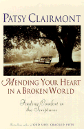 Mending Your Heart in a Broken World: Finding Comfort in the Scriptures