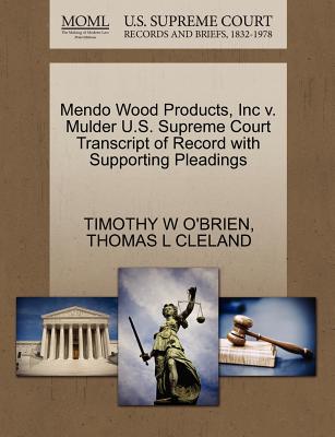 Mendo Wood Products, Inc V. Mulder U.S. Supreme Court Transcript of Record with Supporting Pleadings - O'Brien, Timothy W, and Cleland, Thomas L