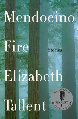 Mendocino Fire: Stories - Tallent, Elizabeth