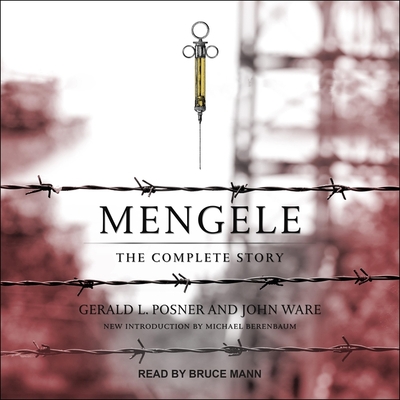 Mengele: The Complete Story - Posner, Gerald, and Mann, Bruce (Read by), and Berenbaum, Michael (Contributions by)