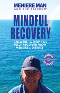 Meniere Man And The Rainbow: Meniere Man Mindful Recovery. Answers to help you fully recover from Meniere's Disease