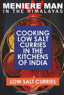 Meniere Man in the Himalayas. Low Salt Curries.: Low Salt Cooking in the Kitchens of India