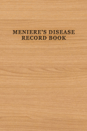 Meniere's Disease Record Book: Daily Log for Recording Symptoms, Diet, Triggers and More 6" x 9" Wood Look Cover
