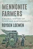 Mennonite Farmers: A Global History of Place and Sustainability