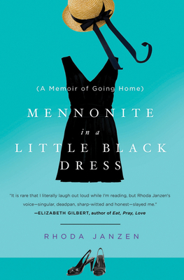 Mennonite in a Little Black Dress: A Memoir of Going Home - Janzen, Rhoda