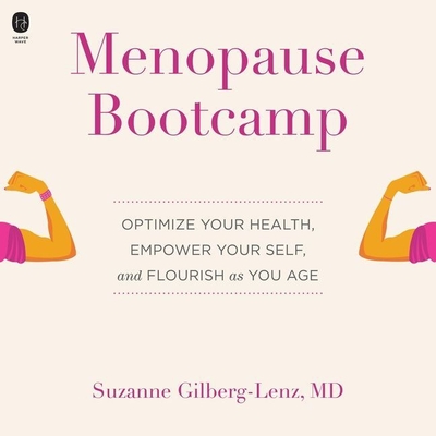 Menopause Bootcamp: Optimize Your Health, Empower Your Self, and Flourish as You Age - Gilberg-Lenz, Suzanne, and Korn, Marjorie, and Naeymi, Samara (Read by)