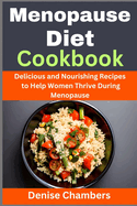 Menopause Diet Cookbook: Delicious and Nourishing Recipes to Help Women Thrive During Menopause