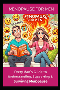 Menopause for Men: The Only Guide You Need to Support and Survive Menopause with Your Partner