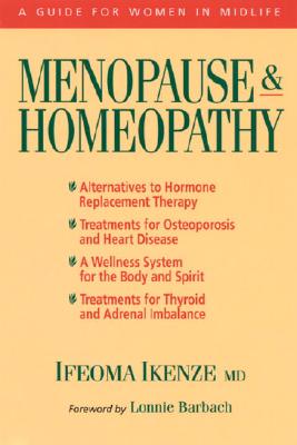 Menopause & Homeopathy: A Guide for Women in Midlife - Ikenze, Ifeoma, and Barbach, Lonnie (Foreword by)