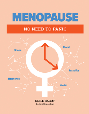 Menopause: No Need to Panic - Bagot, Odile, Dr.
