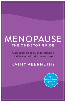 Menopause: The One-Stop Guide: The best practical guide to understanding and living with the menopause - Abernethy, Kathy