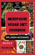 Menopause Vegan Diet Cookbook: The Ultimate Nutrition Guide with Plant Based Recipes for Natural Management of Menopausal Symptoms