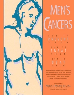 Men's Cancers: How to Prevent Them, How to Treat Them, How to Beat Them - Haylock, Pamela J, N, RN