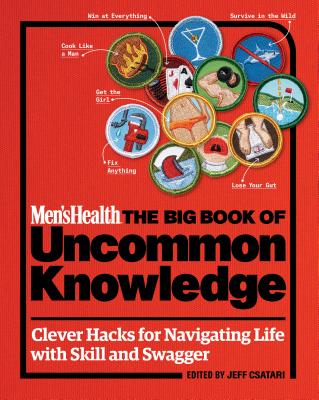 Men's Health: The Big Book of Uncommon Knowledge: Clever Hacks for Navigating Life with Skill and Swagger! - Editors of Men's Health (Editor)