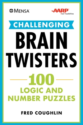 Mensa(r) Aarp(r) Challenging Brain Twisters: 100 Logic and Number Puzzles - Coughlin, Fred, and Mensa, American, and Aarp