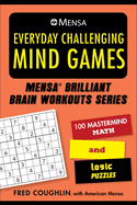 Mensa(r) Everyday Challenging Mind Games: 100 MasterMind Math and Logic Puzzles
