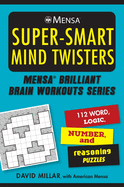 Mensa(r) Super-Smart Mind Twisters: 112 Word, Logic, Number, and Reasoning Puzzles