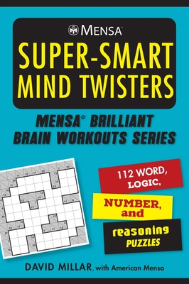 Mensa(r) Super-Smart Mind Twisters: 112 Word, Logic, Number, and Reasoning Puzzles - Millar, David, and Mensa, American