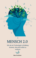 Mensch 2.0: Wie Du mit Technologie in Einklang kommst, ohne Dich selbst zu verlieren