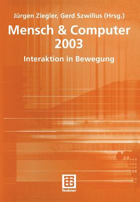 Mensch & Computer 2003: Interaktion in Bewegung - Ziegler, J?rgen (Editor), and Szwillus, Gerd (Editor)