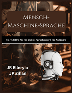 Mensch-Maschine-Sprache: So erstellen Sie ein gro?es Sprachmodell f?r Anf?nger