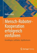Mensch-Roboter-Kooperation erfolgreich einfuhren: Grundlagen, Leitfaden, Applikationen