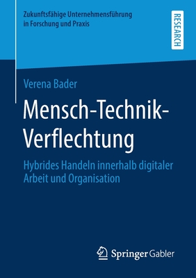 Mensch-Technik-Verflechtung: Hybrides Handeln Innerhalb Digitaler Arbeit Und Organisation - Bader, Verena