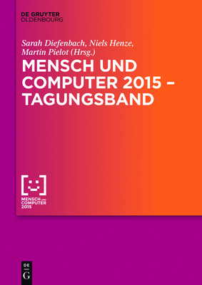 Mensch und Computer 2015 - Tagungsband - Pielot, Martin (Editor), and Diefenbach, Sarah (Editor), and Henze, Niels (Editor)