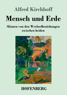 Mensch und Erde: Skizzen von den Wechselbeziehungen zwischen beiden