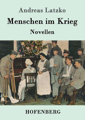 Menschen im Krieg: Novellen - Latzko, Andreas