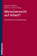 Menschenrecht Auf Arbeit?: Sozialethische Perspektiven - Rehm, Johannes (Editor), and Ulrich, Hans G (Editor)