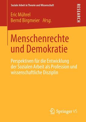 Menschenrechte Und Demokratie: Perspektiven Fur Die Entwicklung Der Sozialen Arbeit ALS Profession Und Wissenschaftliche Disziplin - M?hrel, Eric (Editor), and Birgmeier, Bernd (Editor)